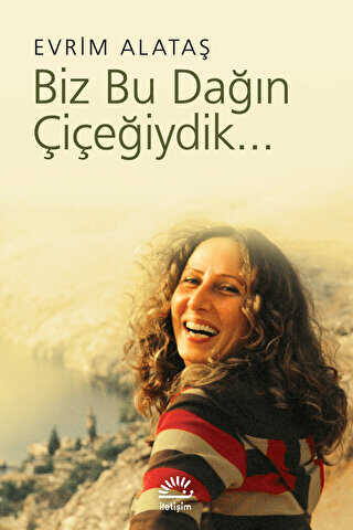 Biz Bu Dağın Çiçeğiydik - İletişim Yayınevi