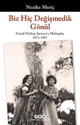 Biz Hiç Değişmedik Gönül - Gönül Hürkuş Şarman`a Mektuplar 1953-1991 - Yapı Kredi Yayınları
