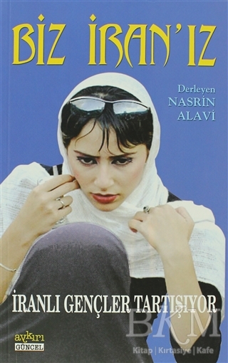 Biz İran’ız İranlı Gençler Tartışıyor - Aykırı Yayınları