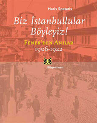 Biz İstanbullular Böyleyiz! Fener’den Anılar 1906-1922