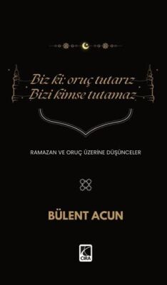 Biz Ki: Oruç Tutarız Bizi Kimse Tutamaz - 1