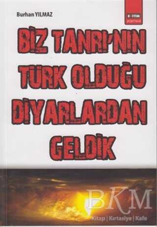 Biz Tanrı’nın Türk Olduğu Diyarlardan Geldik - Eğitim Yayınevi