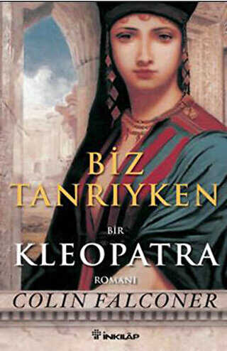 Biz Tanrıyken Bir Kleopatra Romanı - İnkılap Kitabevi