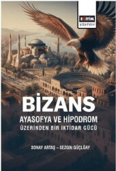 Bizans Ayasofya ve Hipodrom Üzerinden Bir İktidar Gücü - Eğitim Yayınevi - Bilimsel Eserler