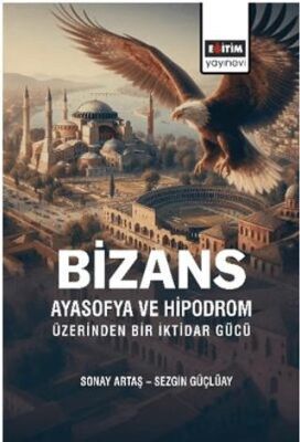 Bizans Ayasofya ve Hipodrom Üzerinden Bir İktidar Gücü - 1