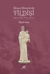 Bizans Dönemi’nde Fildişi - Paradigma Akademi Yayınları
