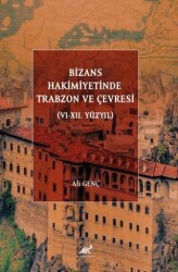 Bizans Hakimiyetinde Trabzon ve Çevresi VI-XII. Yüzyıl - Paradigma Akademi Yayınları