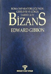 Bizans I Roma İmparatorluğunun Gerileyiş ve Çöküş Tarihi Cilt IV - Arkeoloji ve Sanat Yayınları