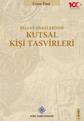 Bizans Sikkelerinde Kutsal Kişi Tasvirleri - Türk Tarih Kurumu Yayınları