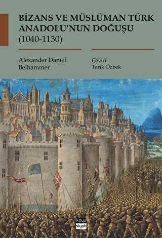Bizans ve Müslüman Türk Anadolu’nun Doğuşu 1040-1130