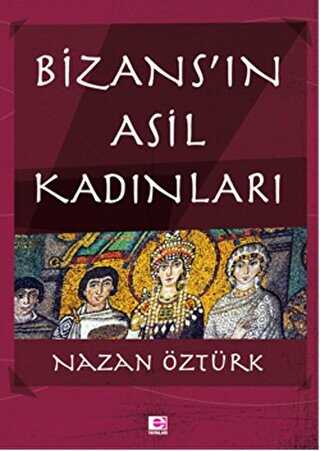Bizans’ın Asil Kadınları - E Yayınları