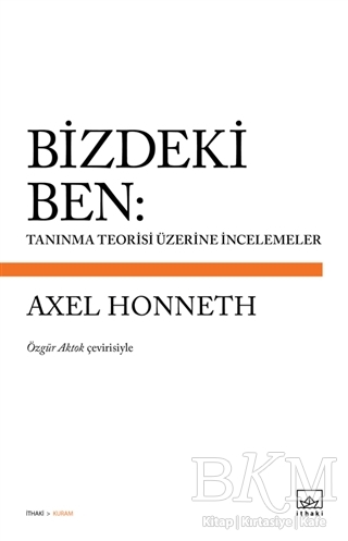 Bizdeki Ben: Tanınma Teorisi Üzerine İncelemeler - İthaki Yayınları