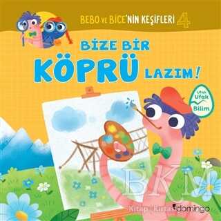 Bize Bir Köprü Lazım! - Bebo ve Bice’nin Keşifleri 4 - Domingo Yayınevi