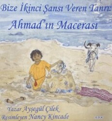 Bize İkinci Şansı Veren Tanrı: Ahmad`ın Macerası - GDK Yayınları