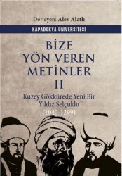 Bize Yön Veren Metinler II – Kuzey Gök Kürede Yeni Bir Yıldız: Selçuklu 1040-1299 - Kapadokya Üniversitesi Yayınları