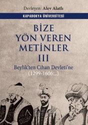 Bize Yön Veren Metinler III – Beylik’ten Cihan Devleti’ne 1299-1606.. - Kapadokya Üniversitesi Yayınları
