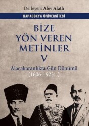 Bize Yön Veren Metinler V – Alacakaranlıkta Gün Dönümü 1606 – 1923… - Kapadokya Üniversitesi Yayınları