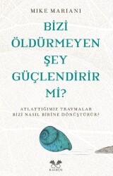 Bizi Öldürmeyen Şey Güçlendirir Mi? - Kairos Kitap