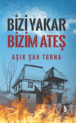 Bizi Yakar Bizim Ateş - Kitap At Yayınları