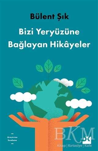 Bizi Yeryüzüne Bağlayan Hikayeler - Doğan Kitap