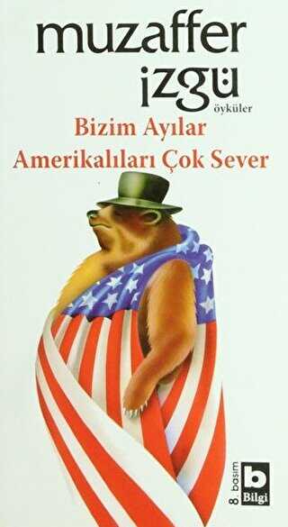Bizim Ayılar Amerikalıları Çok Sever - Bilgi Yayınevi