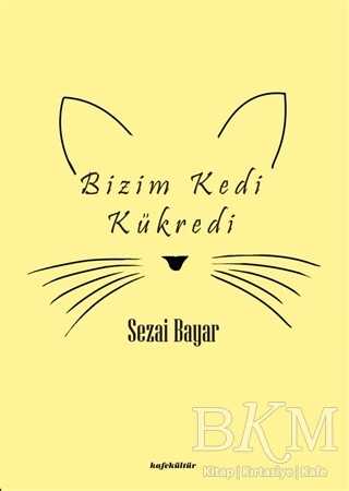 Bizim Kedi Kükredi - Kafe Kültür Yayıncılık