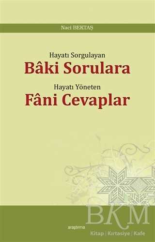 Hayatı Sorgulayan Baki Sorulara Hayatı Yöneten Fani Cevaplar - Araştırma Yayınları