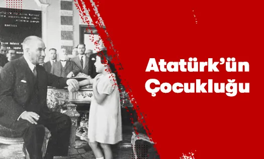 Atatürk'ün Çocukluk Dönemi