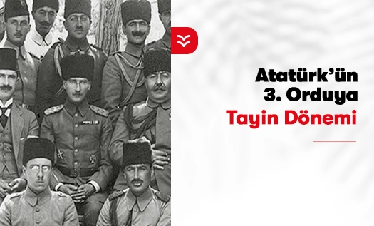 Atatürk'ün 3. Orduya Tayin Dönemi