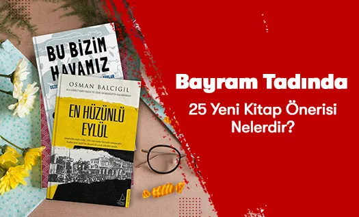 Bayram Tadında 25 Yeni Kitap Önerisi Nelerdir?