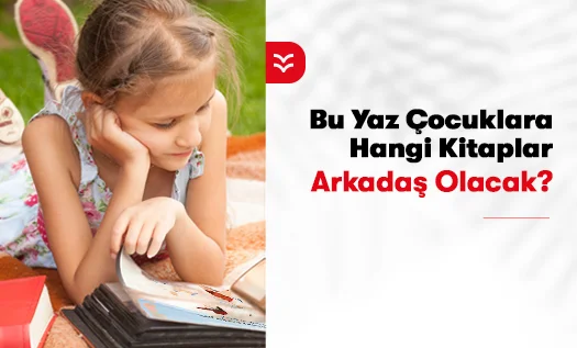 Bu Yaz Çocuklara Hangi Kitaplar Arkadaş Olacak?