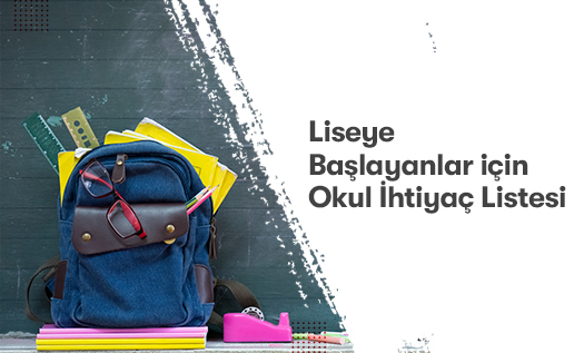 Liseye Başlayanlar için Okul İhtiyaç Listesinde Bulunması Gerekenler Nelerdir?