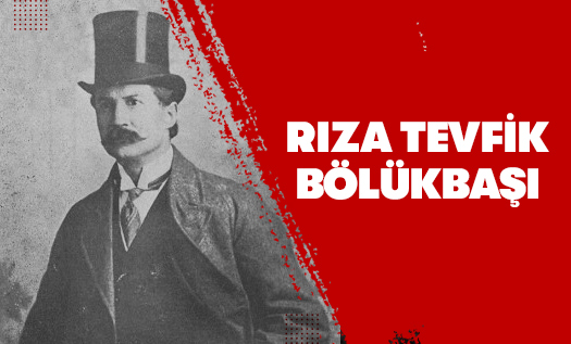 Rıza Tevfik Bölükbaşı Kimdir?