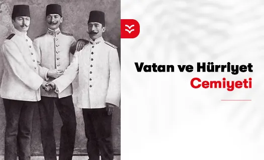 Vatan ve Hürriyet Cemiyeti Nedir?