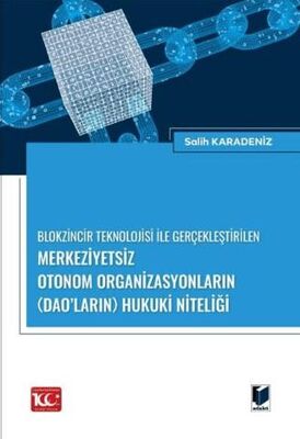 Blokzincir Teknolojisi ile Gerçekleştirilen Merkeziyetsiz Otonom Organizasyonların DAO’ların Hukuk - 1