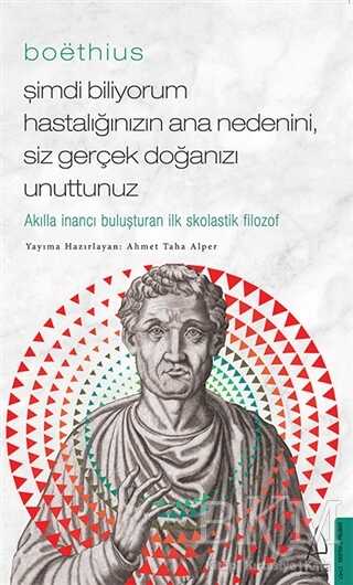 Boethius - Şimdi Biliyorum Hastalığınızın Ana Nedenini, Siz Gerçek Doğanızı Unuttunuz - Destek Yayınları