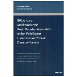 Bölge İdare Mahkemelerinin Kesin Kararları Arasındaki İçtihat Farklılığının Giderilmesine Yönelik Da - Seçkin Yayıncılık
