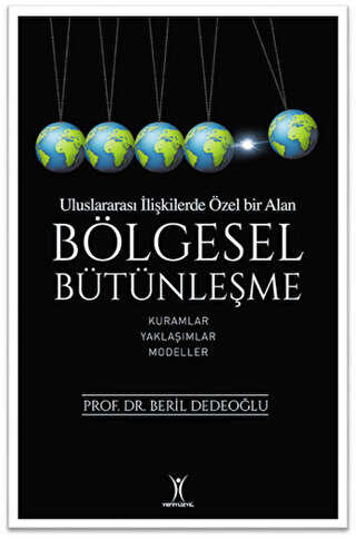 Bölgesel Bütünleşme - Uluslararası İlişkilerde Özel Bir Alan - Yeniyüzyıl Yayınları