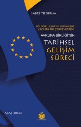 Bölgeselleşme ve Bütünleşme Kavramları Çerçevesinde Avrupa Birliği’nin Tarihsel Gelişim Süreci - Liz Yayınları