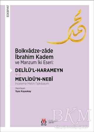 Bolkvadze-zade İbrahim Kadem ve Manzum İki Eseri: Delilü’l-Harameyn - Mevlidü’n-Nebi - DBY Yayınları