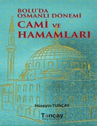 Bolu`da Osmanlı Dönemi Cami ve Hamamları - Tunçay Yayıncılık