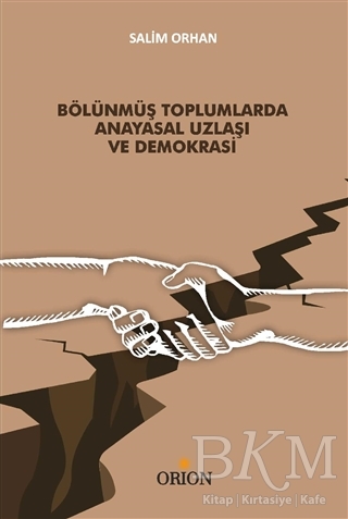 Bölünmüş Toplumlarda Anayasal Uzlaşı ve Demokrasi - Orion Kitabevi