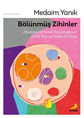 Bölünmüş Zihinler Dissosiyatif Kimlik Bozukluğunun DKB Tanı ve Tedavi El Kitabı - 1