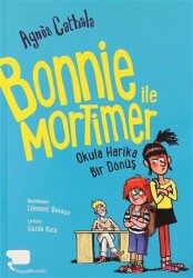 Bonnie ile Mortimer Okula Harika Bir Dönüş - Hayalkurdu Kitap
