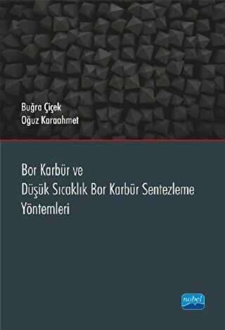 Bor Karbür ve Düşük Sıcaklık Bor Karbür Sentezleme Yöntemleri - Nobel Akademik Yayıncılık