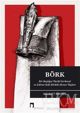 Börk: Bir Başlığın Tarihi Serüveni ve Edirne`deki Börklü Mezar Taşları