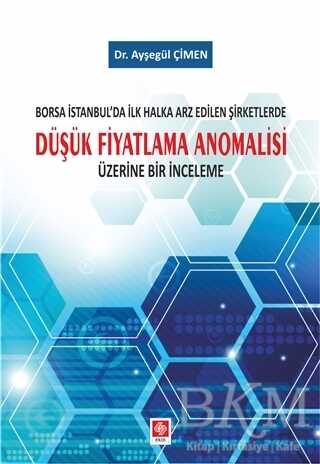 Borsa İstanbul`da İlk Halka Arz Edilen Şirketlerde Düşük Fiyatlama Anomalisi Üzerine Bir İnceleme - Ekin Basım Yayın
