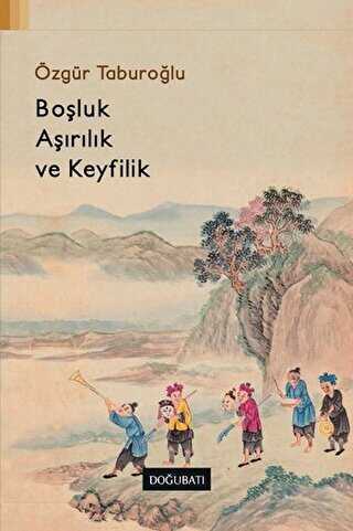 Boşluk, Aşırılık ve Keyfilik - Doğu Batı Yayınları