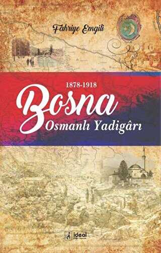 Bosna - Osmanlı Yadigarı 1878-1918 - İdeal Kültür Yayıncılık