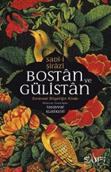 Bostan ve Gülistan - Evrensel Bilgeliğin Kitabı - Sufi Kitap